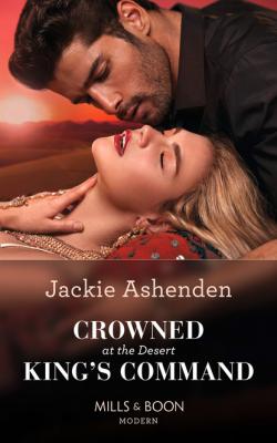 Crowned At The Desert King's Command - Jackie Ashenden Mills & Boon Modern