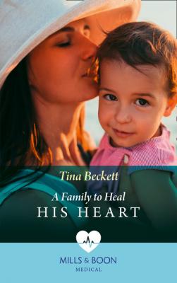 A Family To Heal His Heart - Tina Beckett Mills & Boon Medical
