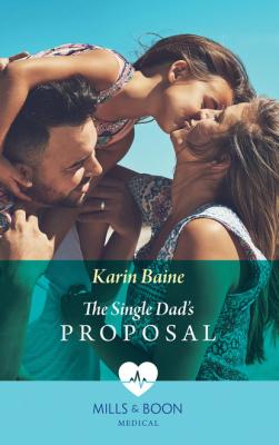 The Single Dad's Proposal - Karin Baine Mills & Boon Medical