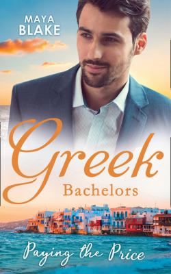 Greek Bachelors: Paying The Price - Maya Blake Mills & Boon M&B