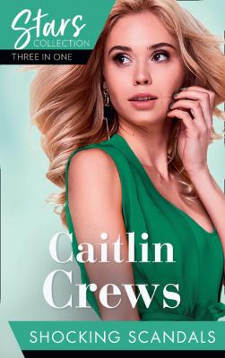 Mills & Boon Stars Collection: Shocking Scandals - Caitlin Crews Mills & Boon M&B