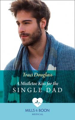 A Mistletoe Kiss For The Single Dad - Traci Douglass Mills & Boon Medical