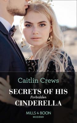 Secrets Of His Forbidden Cinderella - Caitlin Crews Mills & Boon Modern