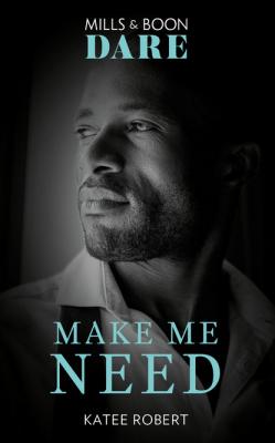 Make Me Need - Katee  Robert Mills & Boon Dare