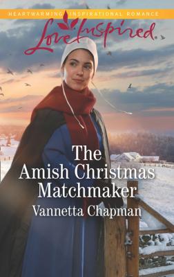 The Amish Christmas Matchmaker - Vannetta Chapman Mills & Boon Love Inspired
