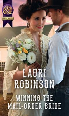 Winning The Mail-Order Bride - Lauri Robinson Mills & Boon Historical