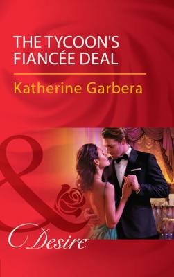 The Tycoon's Fiancée Deal - Katherine Garbera Mills & Boon Desire