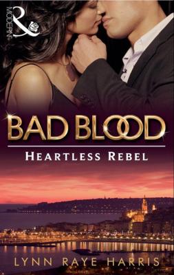 The Heartless Rebel - Lynn Raye Harris Bad Blood
