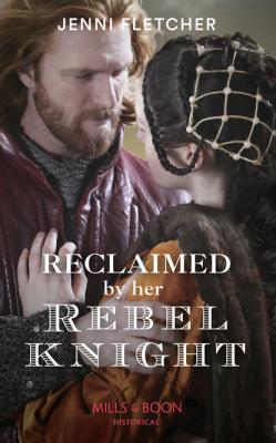Reclaimed By Her Rebel Knight - Jenni Fletcher Mills & Boon Historical