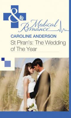 St Piran’s: The Wedding of The Year - Caroline Anderson Mills & Boon Medical