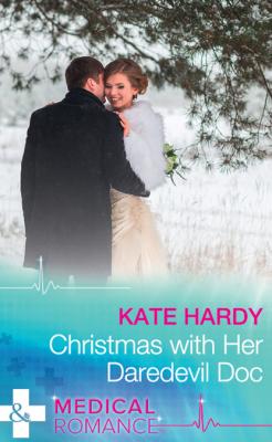 Christmas With Her Daredevil Doc - Kate Hardy Mills & Boon Medical