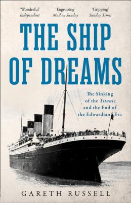 The Ship of Dreams - Gareth  Russell 