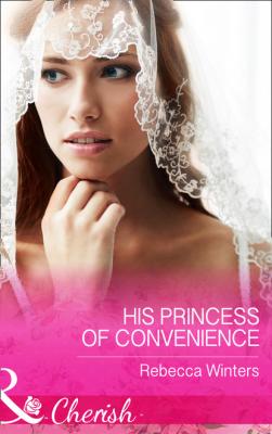 His Princess Of Convenience - Rebecca Winters The Vineyards of Calanetti