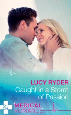 Caught In A Storm Of Passion - Lucy Ryder Mills & Boon Medical