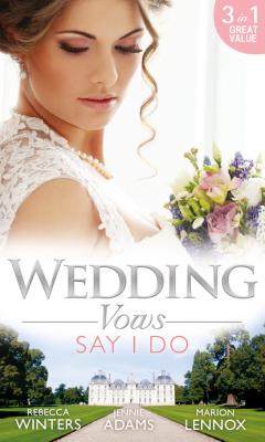 Wedding Vows: Say I Do - Rebecca Winters Mills & Boon M&B