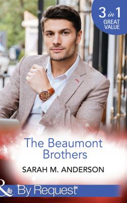The Beaumont Brothers - Sarah M. Anderson Mills & Boon By Request