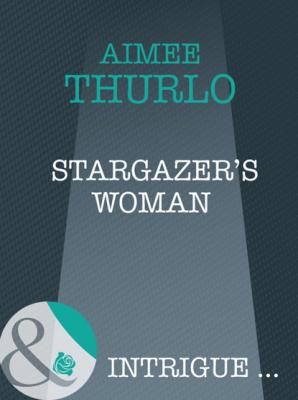 Stargazer's Woman - Aimee  Thurlo Mills & Boon Intrigue