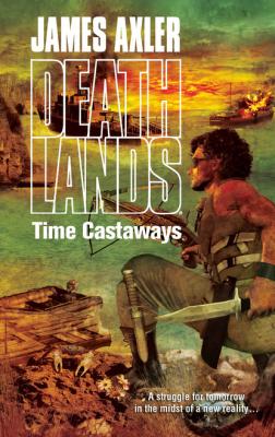Time Castaways - James Axler Gold Eagle Deathlands
