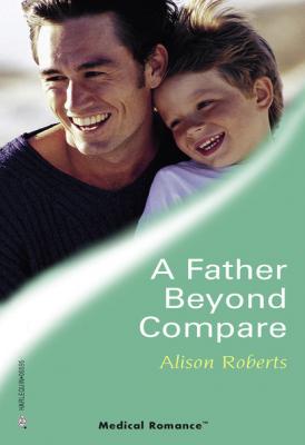 A Father Beyond Compare - Alison Roberts Mills & Boon Medical