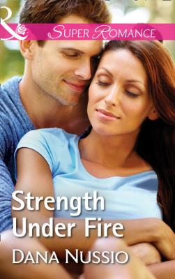 Strength Under Fire - Dana Nussio Mills & Boon Superromance