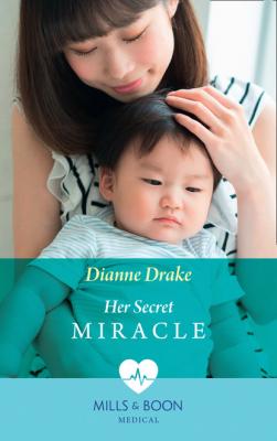 Her Secret Miracle - Dianne Drake Mills & Boon Medical