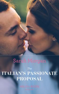 The Italian's Passionate Proposal - Sarah Morgan Mills & Boon Modern