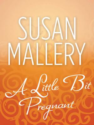 A Little Bit Pregnant - Susan Mallery Mills & Boon M&B