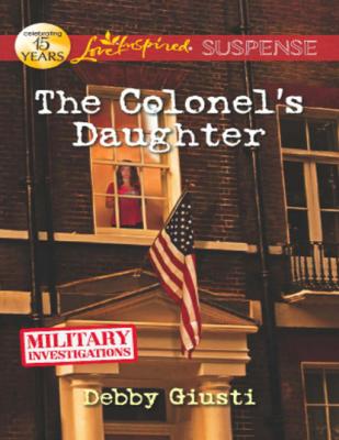 The Colonel's Daughter - Debby Giusti Mills & Boon Love Inspired Suspense