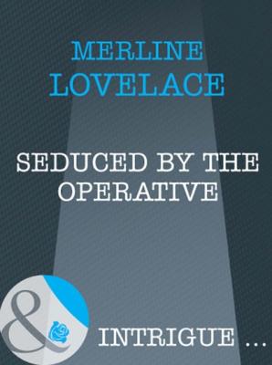 Seduced by the Operative - Merline Lovelace Mills & Boon Intrigue