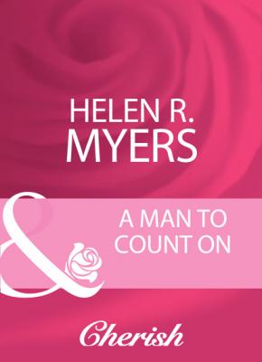 A Man To Count On - Helen R. Myers Mills & Boon Cherish