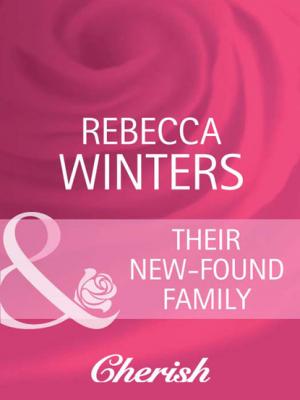 Their New-Found Family - Rebecca Winters Mills & Boon Cherish