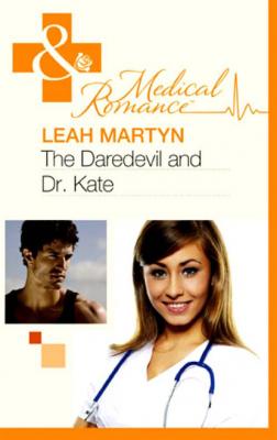 Daredevil and Dr Kate - Leah Martyn Mills & Boon Medical