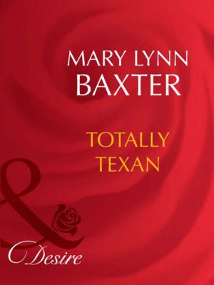 Totally Texan - Mary Lynn Baxter Mills & Boon Desire
