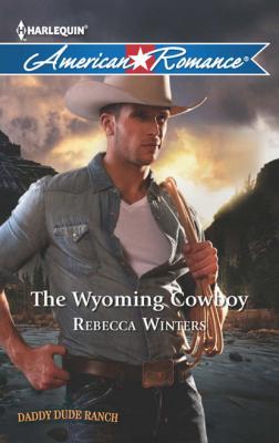 The Wyoming Cowboy - Rebecca Winters Mills & Boon American Romance