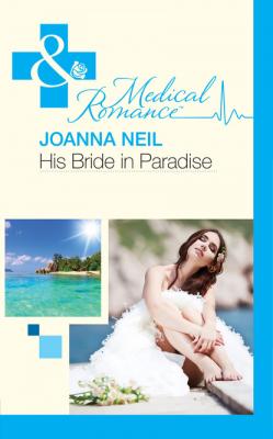 His Bride In Paradise - Joanna Neil Mills & Boon Medical