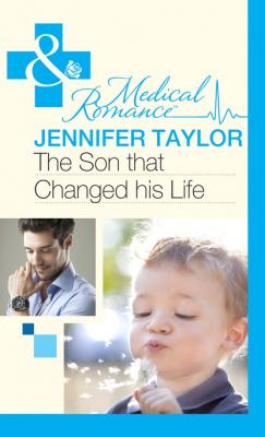 The Son That Changed His Life - Jennifer Taylor Mills & Boon Medical