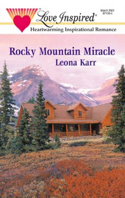 Rocky Mountain Miracle - Leona Karr Mills & Boon Love Inspired