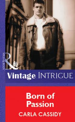 Born of Passion - Carla Cassidy Mills & Boon Vintage Intrigue