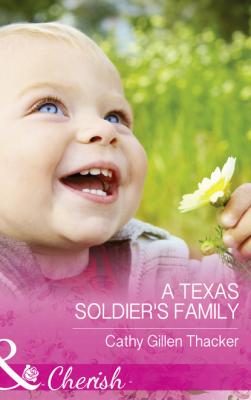 A Texas Soldier's Family - Cathy Gillen Thacker Mills & Boon Cherish