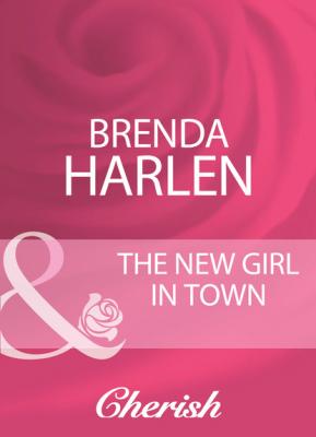 The New Girl In Town - Brenda Harlen Mills & Boon Cherish