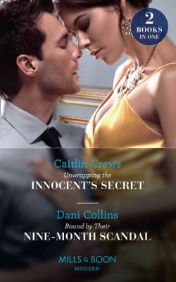 Unwrapping The Innocent's Secret / Bound By Their Nine-Month Scandal - Dani Collins Mills & Boon Modern