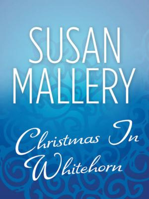 Christmas In Whitehorn - Susan Mallery Mills & Boon M&B