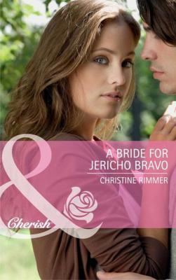 A Bride for Jericho Bravo - Christine Rimmer Mills & Boon Cherish