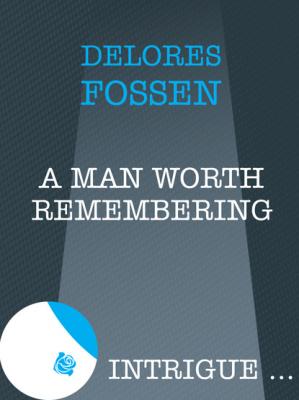 A Man Worth Remembering - Delores Fossen Mills & Boon Intrigue