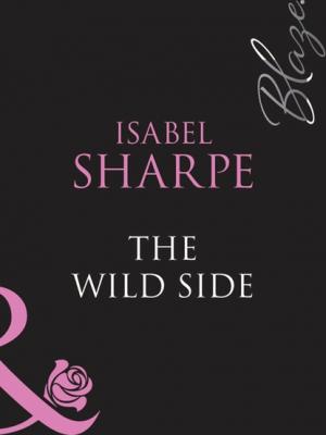 The Wild Side - Isabel Sharpe Mills & Boon Blaze