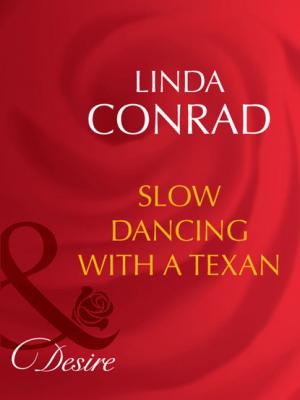 Slow Dancing With a Texan - Linda Conrad Mills & Boon Desire