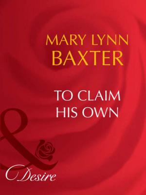 To Claim His Own - Mary Lynn Baxter Mills & Boon Desire