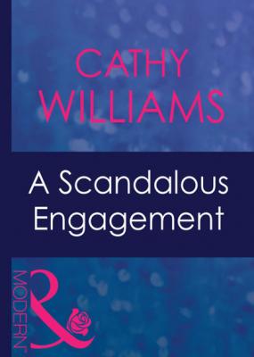 A Scandalous Engagement - Cathy Williams Mills & Boon Modern