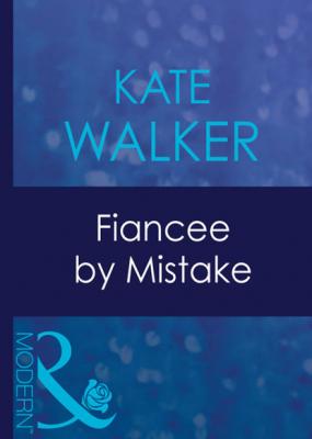 Fiancee By Mistake - Kate Walker Mills & Boon Modern
