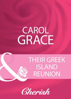 Their Greek Island Reunion - Carol Grace Mills & Boon Cherish